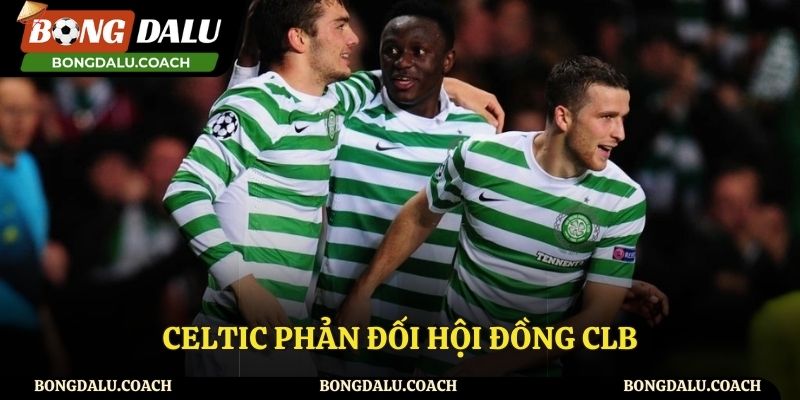 Celtic Phản Đối Hội Đồng Clb Và Tranh Cãi Chưa Có Hồi Kết Celtic Phản Đối Hội Đồng Clb Và Tranh Cãi Chưa Có Hồi Kết