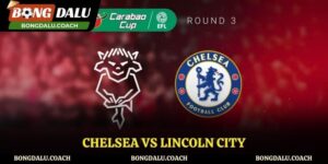 Nhận Định Kèo Chelsea Vs Lincoln City - Soi Kèo Chuẩn