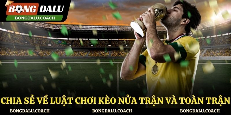 Theo dõi luật chơi kèo nửa trận và toàn trận là gì