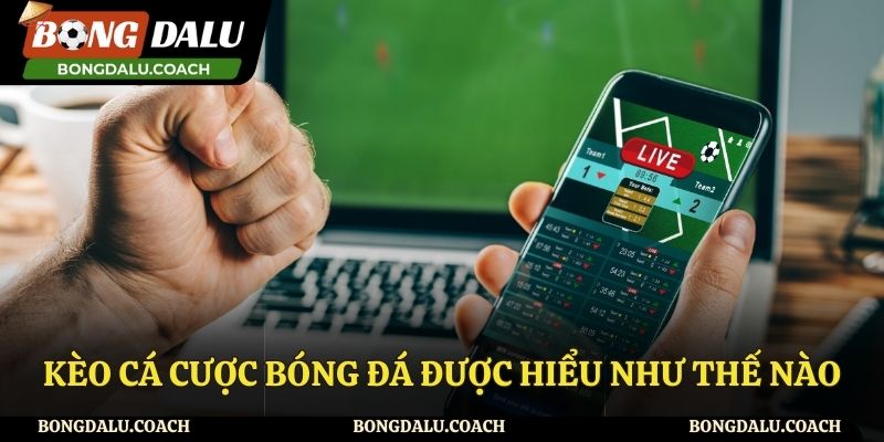 Tìm hiểu về kèo cá cược bóng đá