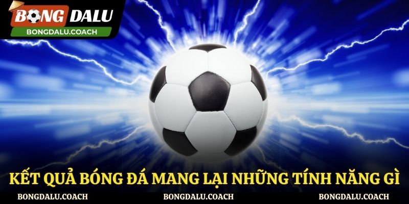Tính năng được kết quả bóng đá mang đến cho người xem