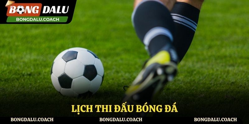 Lịch thi đấu bóng đá Lịch Thi Đấu Bóng Đá Đầy Đủ Các Giải Quốc Tế Và Trong Nước