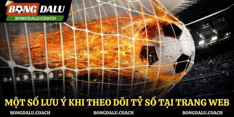 Lưu ý khi xem tỷ số trận đấu tiện lợi và nhanh chóng