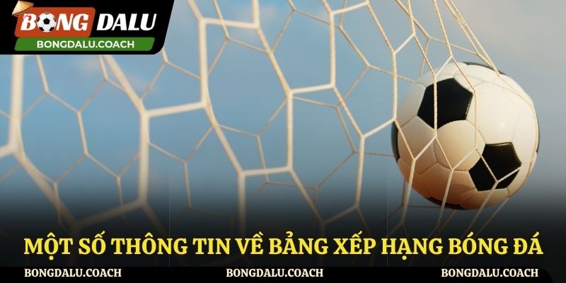 Một số thông tin sơ lược về bảng xếp hạng bóng đá tại Bongdalu