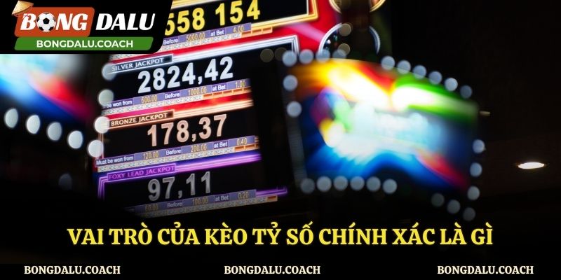 Vai trò của kèo tỷ số chính xác là gì